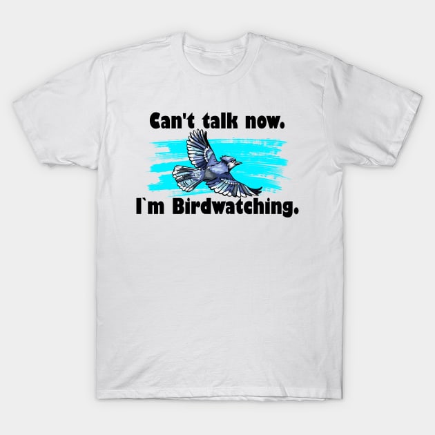 Cant talk now i am birdwatching T-Shirt by Jabinga